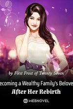 Becoming a Wealthy Family's Beloved After Her Rebirth