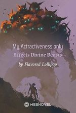 My Attractiveness Only Affects Divine Beasts