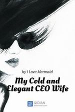 My Cold and Elegant CEO Wife